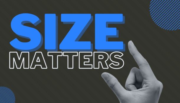 Size matters!